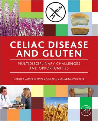 Celiac Disease and Gluten: Multidisciplinary Challenges and Opportunities - Koehler, Peter (Editor), and Wieser, Herbert (Editor), and Konitzer, Katharina (Editor)