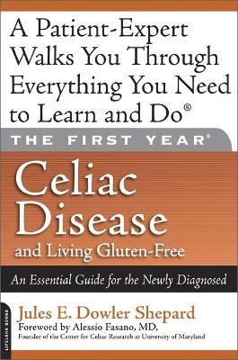 Celiac Disease and Living Gluten-Free: An Essential Guide for the Newly Diagnosed - Dowler Shepard, Jules E