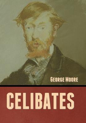 Celibates - Moore, George