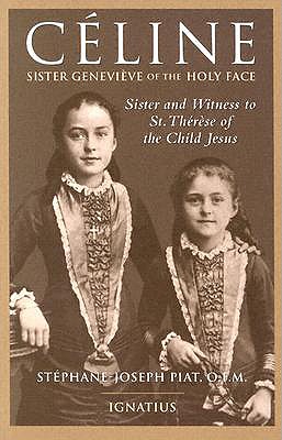 Celine: Sister and Witness of St. Therese of the Child Jesus - Piat, Stephane Joseph, and Carmelite Sisters of the Eucharist of Co (Translated by)