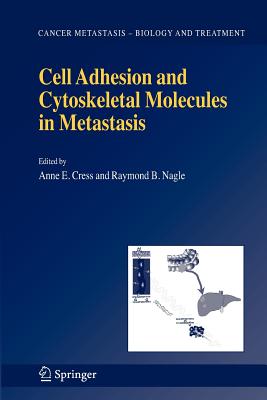 Cell Adhesion and Cytoskeletal Molecules in Metastasis - Cress, Anne E. (Editor), and Nagle, Raymond B. (Editor)