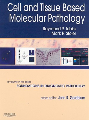 Cell and Tissue Based Molecular Pathology - Tubbs, Raymond R, and Stoler, Mark H, MD