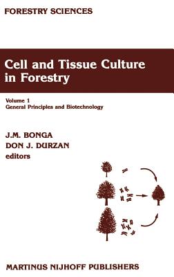 Cell and Tissue Culture in Forestry: General Principles and Biotechnology - Bonga, J M (Editor), and Durzan, D J (Editor)