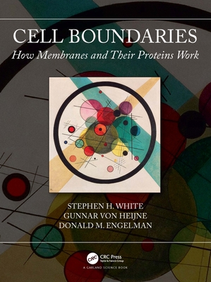 Cell Boundaries: How Membranes and Their Proteins Work - White, Stephen, and Von Heijne, Gunnar, and Engelman, Donald