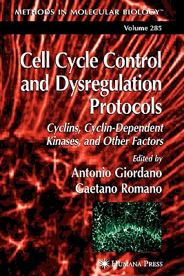 Cell Cycle Control and Dysregulation Protocols - Giordano, Antonio (Editor), and Romano, Gaetano (Editor)