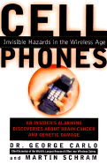 Cell Phones: Invisible Hazards in the Wireless Age: An Insider's Alarming Discoveries about Brain Cancer and Genetic Damage