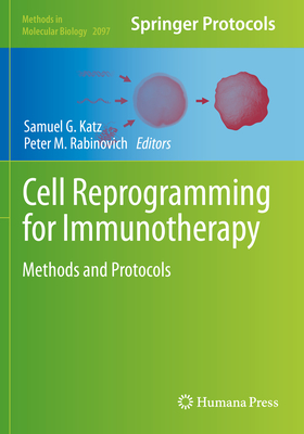 Cell Reprogramming for Immunotherapy: Methods and Protocols - Katz, Samuel G (Editor), and Rabinovich, Peter M (Editor)