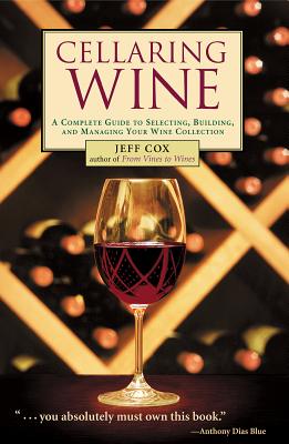 Cellaring Wine: Managing Your Wine Collection...to Perfection - Cox, Jeff