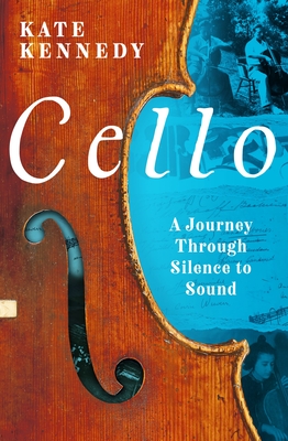 Cello: A Journey Through Silence to Sound - Kennedy, Kate