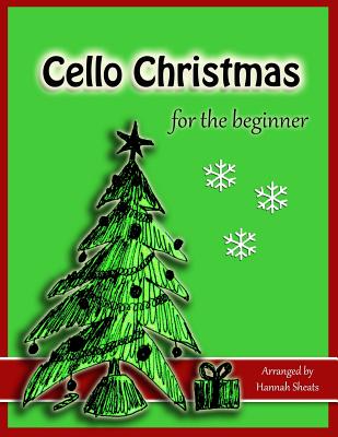 Cello Christmas for the Beginner: Easy Christmas Favorites for Early Cellists - Sheats, Hannah C