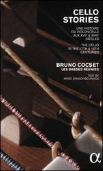 Cello Stories: Une Histories du Violoncelle aux XVIIe & XVIIIe Sicles