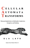Cellular Automata Transforms: Theory and Applications in Multimedia Compression, Encryption, and Modeling