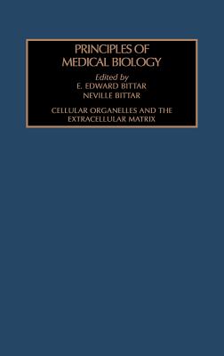Cellular Organelles and the Extracellular Matrix: Volume 3 - Bittar, Edward (Editor)