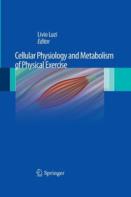 Cellular Physiology and Metabolism of Physical Exercise - Luzi, Livio (Editor)