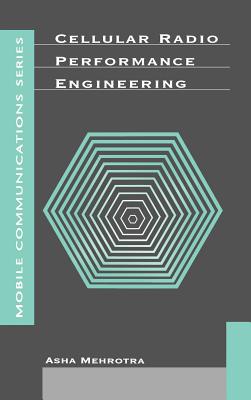 Cellular Radio Performance Engineering - Mehrotra, Asha K, B.S., M.S., Ph.D.