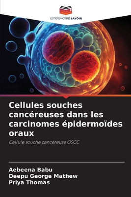 Cellules souches canc?reuses dans les carcinomes ?pidermo?des oraux - Babu, Aebeena, and George Mathew, Deepu, and Thomas, Priya