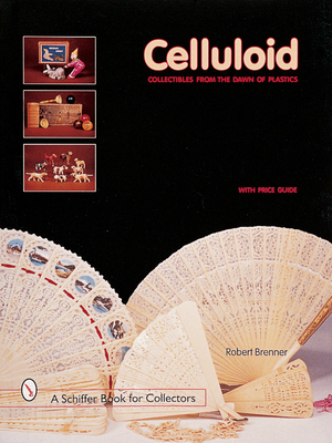 Celluloid: Collectibles from the Dawn of Plastics - Brenner, Robert