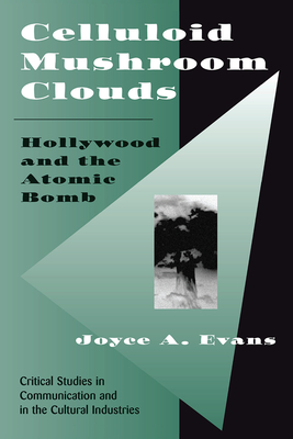 Celluloid Mushroom Clouds: Hollywood And Atomic Bomb - Evans, Joyce