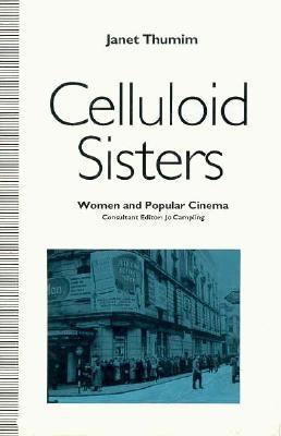 Celluloid Sisters: Women and Popular Cinema - Thumin, Janet, and Thumim, Janet