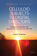 Celluloid Subjects to Digital Directors: Changing Aboriginalities and Australian Documentary Film, 1901-2017