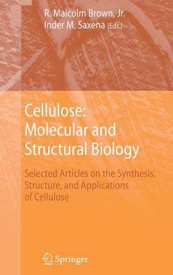 Cellulose: Molecular and Structural Biology: Selected Articles on the Synthesis, Structure, and Applications of Cellulose - Brown, R Malcolm Jr (Editor), and Saxena, Inder M (Editor)