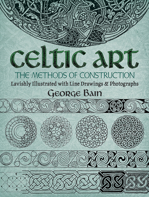 Celtic Art: The Methods of Construction - Bain, George