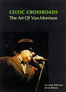 Celtic Crossroads Second Edition: The Art of Van Morrison