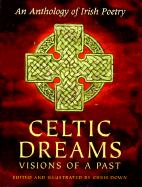 Celtic Dreams: Visions of a Past an Anthology of Irish Poetry