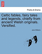 Celtic Fables, Fairy Tales and Legends, Chiefly from Ancient Welsh Originals. Versified.