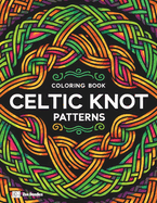 Celtic Knot Patterns Coloring Book: An Intricate Coloring Journey Through Celtic Art