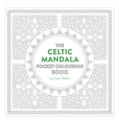 Celtic Mandala Pocket Coloring Book: 26 Inspiring Designs for Mindful Meditation and Coloring - Tenzin-Dolma, Lisa