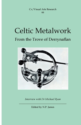 Celtic Metalwork: From the Trove of Derrynaflan - James, N. P. (Editor)