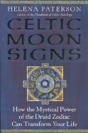 Celtic Moon Signs: How the Mystical Power of the Druid Zodiac Can Transform Your Life