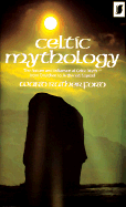 Celtic Mythology: The Nature and Influence of Celtic Myth, from Druidism to Arthurian Legend - Rutherford, Ward