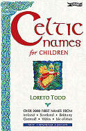 Celtic Names for Children: 2,000 First Names from Ireland, Scotland, Brittany, Cornwall, Wales, Isle of Man