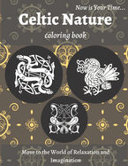 Celtic Nature Coloring Book: Beautiful Nature Notebook with Celtic Designs and Patterns to Color Including Animals, Flowers, Birds for Adults Relaxation