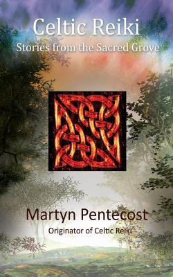 Celtic Reiki: Stories from the Sacred Grove - Pentecost, Martyn