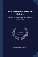 Celtic Scotland: Church and Culture: Volume 2 Of Celtic Scotland: A History Of Ancient Alban