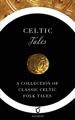 Celtic Tales: A Collection of Classic Celtic Folk Tales - Jacobs, Joseph (Contributions by), and Glover, W J