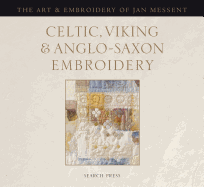 Celtic, Viking & Anglo-Saxon Embroidery: The Art & Embroidery of Jan Messent