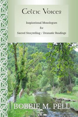 Celtic Voices: Inspirational Monologues: Sacred Storytelling / Dramatic Readings - Pell, Bobbie M