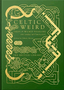 Celtic Weird: Tales of Wicked Folklore and Dark Mythology