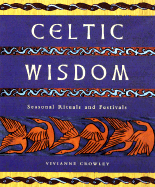 Celtic Wisdom: Seasonal Rituals and Festivals - Crowley, Vivianne