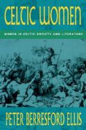 Celtic Women: Women in Celtic Society and Literature