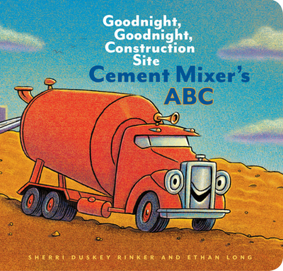 Cement Mixer's ABC: Goodnight, Goodnight, Construction Site - Rinker, Sherri Duskey, and Lichtenheld, Tom (Illustrator), and Long, Ethan (Illustrator)