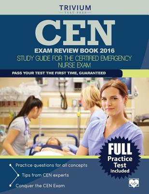 Cen Exam Review Book 2016: Study Guide for the Certified Emergency Nurse Exam - Trivium Test Prep