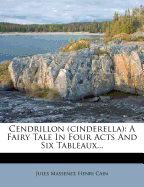 Cendrillon (Cinderella): A Fairy Tale in Four Acts and Six Tableaux