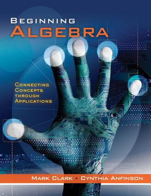 Cengage Advantage Books: Beginning Algebra: Connecting Concepts Through Applications, Loose-Leaf Version - Clark, Mark, and Anfinson, Cynthia