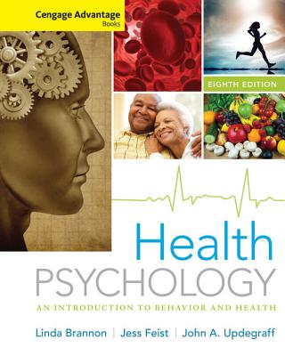 Cengage Advantage Books: Health Psychology: An Introduction to Behavior and Health - Brannon, Linda, and Feist, Jess, and Updegraff, John A