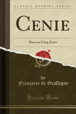 Cenie: Piece En Cinq Actes (Classic Reprint) - Graffigny, Francoise De